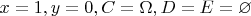 $x=1,y=0,C=\Omega,D=E=\varnothing$