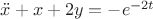 $\ddot x+x+2y=-e^{-2t}$