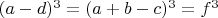 $(a-d)^3=(a+b-c)^3=f^3$