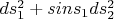 $ds_1^2+sins_1ds_2^2$