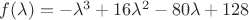 $f(\lambda)=-{\lambda}^{3}+16{\lambda}^{2}-80\lambda+128$