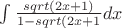$\int \frac {sqrt(2x+1)}{1-sqrt(2x+1}dx $\int \frac {sqrt(2x+1)}{1-sqrt(2x+1}dx