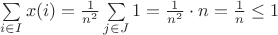 $\sum \limits_{i \in I} x(i) = \frac{1}{n^2} \sum \limits_{j \in J} 1 = \frac{1}{n^2} \cdot n = \frac{1}{n} \le 1$