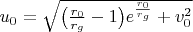 $u_0=\sqrt{\bigl(\frac{r_0}{r_g}-1\bigr)e^{\frac{r_0}{r_g}}+v_0^2}$