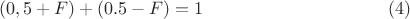 $$ (0,5+F)+(0.5-F)=1\eqno(4)$$