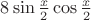 $8\sin {\frac{x}{2}}}\cos{\frac{x}{2}}}$