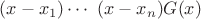 $(x-x_1)\cdots\ (x-x_n)G(x)$