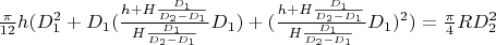 $\frac{\pi}{12}h(D_1^2+D_1 (\frac{h+H\frac{D_1}{D_2-D_1}}{H\frac{D_1}{D_2-D_1}}D_1)+(\frac{h+H\frac{D_1}{D_2-D_1}}{H\frac{D_1}{D_2-D_1}}D_1)^2)=\frac{\pi}{4}RD_2^2$