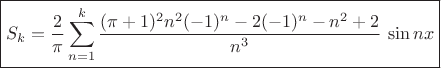 \[\boxed{S_k= \frac{2}{\pi}\sum\limits_{n=1}^k \frac{(\pi+1)^2 n^2 (-1)^n - 2(-1)^n - n^2 + 2}{n^3}\,\sin nx}}\[