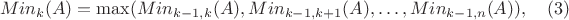 $$Min_k(A) = \max (Min_{k-1,k}(A),Min_{k-1,k+1}(A),\dots,Min_{k-1,n}(A)), \quad    (3) $$