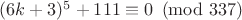 $(6k+3)^{5}+111 \equiv 0 \pmod{337}$