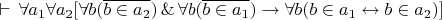 $\vdash\,\forall a_1\forall a_2[\forall b(\overline{b\in a_2})\,\&\,\forall b(\overline{b\in a_1})\to\forall b(b\in a_1\leftrightarrow b\in a_2)]$