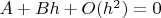 $A+Bh+O(h^2)=0$