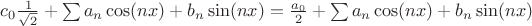 $c_0\frac{1}{\sqrt2} +\sum a_n \cos(nx) + b_n \sin(nx)=\frac{a_0}{2} + \sum a_n \cos(nx) + b_n \sin(nx)$
