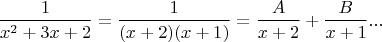 $$\dfrac 1 {x^2+3x+2} = \dfrac{1}{(x+2)(x+1)}= \dfrac A {x+2}+\dfrac B{x+1}...$$