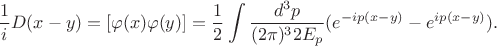 $$\frac{1}{i}D(x-y)=[\varphi(x)\varphi(y)]=\frac{1}{2}\int\frac{d^3p}{(2\pi)^3 2E_p}(e^{-ip(x-y)}-e^{ip(x-y)}).$$