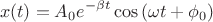 $$x(t) = A_0 e^{-\beta t} \cos{(\omega t + \phi_0)}$$