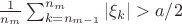 $\frac1{n_m}\sum_{k=n_{m-1}}^{n_m} |\xi_k| >a/2$