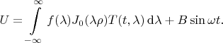 $$
U
=
\int\limits_{-\infty}^\infty f(\lambda) 
 J_0(\lambda\rho) T(t,\lambda)
\,\mathrm{d}\lambda
+
B\sin\omega t
.
$$