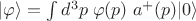 $|\varphi\rangle=\int d^3p\; \varphi(p)\; a^+(p)|0\rangle$