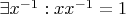 $\exists {x}^{-1} : x{x}^{-1} = 1$