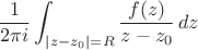 $$\frac{1}{2\pi i}\int_{|z-z_0|=R} \frac{f(z)}{z-z_0}\, dz$