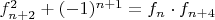 ${f}^2_{n+2}+(-1)^{n+1}=f_{n}\cdot{f_{n+4}}$