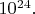$10^{24}.$