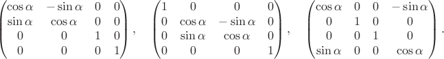 $$\begin{pmatrix} \cos\alpha & -\sin\alpha & 0 & 0 \\ \sin\alpha & \cos\alpha & 0 & 0 \\ 0 & 0 & 1 & 0 \\ 0 & 0 & 0 & 1 \end{pmatrix},\quad \begin{pmatrix} 1 & 0 & 0 & 0 \\ 0 & \cos\alpha & -\sin\alpha & 0 \\ 0 & \sin\alpha & \cos\alpha & 0 \\ 0 & 0 & 0 & 1 \end{pmatrix},\quad \begin{pmatrix} \cos\alpha & 0 & 0 & -\sin\alpha \\ 0 & 1 & 0 & 0 \\ 0 & 0 & 1 & 0 \\ \sin\alpha & 0 & 0 & \cos\alpha \end{pmatrix}.$$