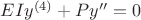 $EIy^{(4)}+Py''=0$