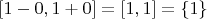 $\left[\[1-0,1+0\right]=\left[\[1,1\right]=\{1\}$