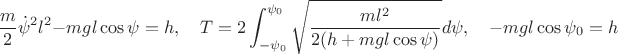 $$\frac{m}{2}\dot\psi^2 l^2-mgl\cos\psi=h,\quad T=2\int_{-\psi_0}^{\psi_0}\sqrt{\frac{ml^2}{2(h+mgl\cos\psi)}}d\psi,\quad -mgl\cos\psi_0=h$$