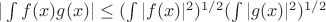 $|\int f(x)g(x)|\le(\int|f(x)|^2)^{1/2}(\int|g(x)|^2)^{1/2}$