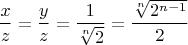 $$  \frac{x}{z}=\frac{y}{z}=\frac{1}{\sqrt[n]{2}}=\frac{\sqrt[n]{2^{n-1}}}{2}$$