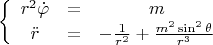 $$\left\{ {\begin{array}{*{20}c}   {r^2 \dot \varphi  &=& m}  \\   {\ddot r &=&  - \frac{1}{{r^2 }} + \frac{{m^2 \sin ^2 \theta }}{{r^3 }}}  \\
 \end{array} } \right.$$