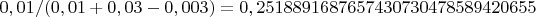$0,01/(0,01 + 0,03 - 0,003) = 0,2518891687657430730478589420655$