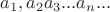 $a_1,a_2a_3...a_n...$