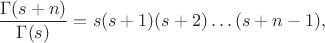 $$\frac{\Gamma(s+n)}{\Gamma(s)}=s(s+1)(s+2)\ldots(s+n-1),$$