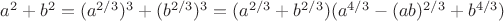 $a^2 + b^2 = (a^{2/3})^3 + (b^{2/3})^3 = (a^{2/3} + b^{2/3})(a^{4/3} - (ab)^{2/3} + b^{4/3})$