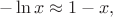 $$-\ln x\approx1-x,$$