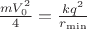 $\frac{mV_0^2}{4}=\frac{kq^2}{r_{\min}}$ $\frac{mV_0^2}{4}=\frac{kq^2}{r_{\min}}$
