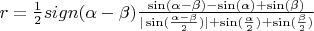 $r=\frac{1}{2}sign(\alpha-\beta)\frac{\sin(\alpha-\beta)-\sin(\alpha)+\sin(\beta)}{|\sin(\frac{\alpha-\beta}{2})|+\sin(\frac{\alpha}{2})+\sin(\frac{\beta}{2})}$