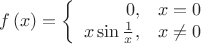 $$f\left( x \right)=\left\{ \begin{array}{*{35}{r}}
   0, & x=0  \\
   x\sin \frac{1}{x}, & x\ne 0  \\
\end{array} \right. $$