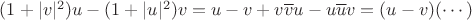 $(1+|v|^2)u-(1+|u|^2)v = u-v + v\overline{v}u-u\overline{u}v = (u-v)(\cdots)$