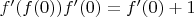$f'(f(0))f'(0)=f'(0)+1$