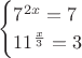 $$\begin{cases}
7^{2x} = 7\\
11^{\frac {x}{3}} = 3\\
\end{cases}$$