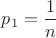 $p_1=\dfrac{1}{n}$