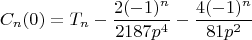 $$C_n(0)=T_n-\frac {2(-1)^n} {2187p^4}-\frac {4(-1)^n} {81p^2}$$