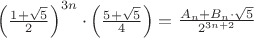 $\left({1+\sqrt 5\over 2}\right)^{3n}\cdot  \left({5+\sqrt 5\over 4}\right)=\frac{A_n+B_n\cdot\sqrt{5}}{2^{3n+2}}$