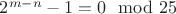 $2^{m - n} - 1 = 0 \mod 25$